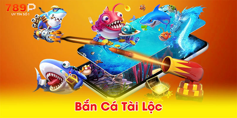 Bắn Cá Tài Lộc