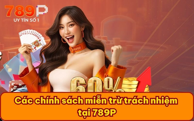 Các chính sách miễn trừ trách nhiệm tại 789P