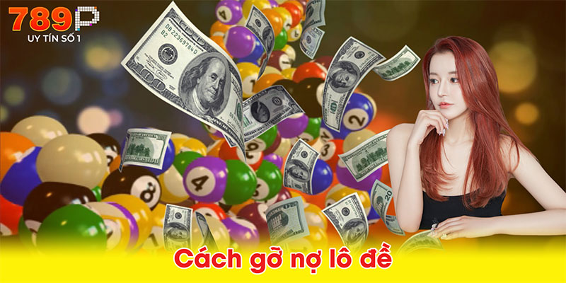 Cách gỡ nợ lô đề