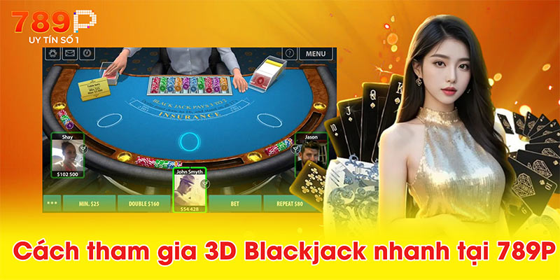 Cách tham gia 3D Blackjack nhanh tại 789P