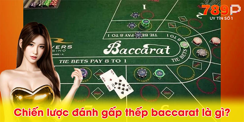 Chiến lược đánh gấp thếp baccarat là gì?