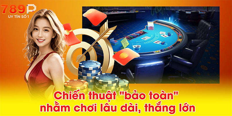 Chiến thuật bảo toàn nhằm chơi lâu dài, thắng lớn