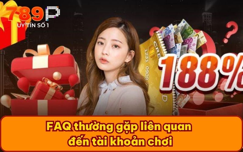 FAQ thường gặp liên quan đến tài khoản chơi