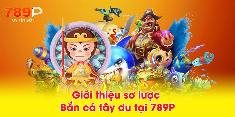 Giới thiệu sơ lược Bắn cá tây du tại 789P