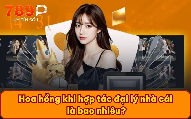 Hoa hồng khi hợp tác đại lý nhà cái là bao nhiêu?