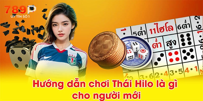 Hướng dẫn chơi Thái Hilo là gì cho người mới