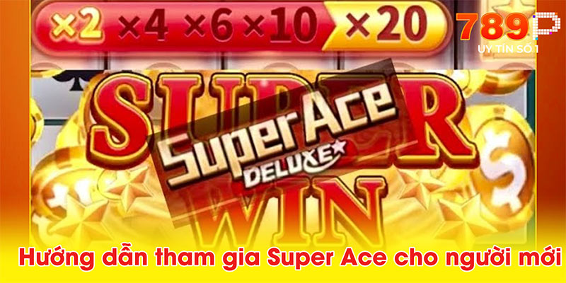 Hướng dẫn tham gia Super Ace cho người mới