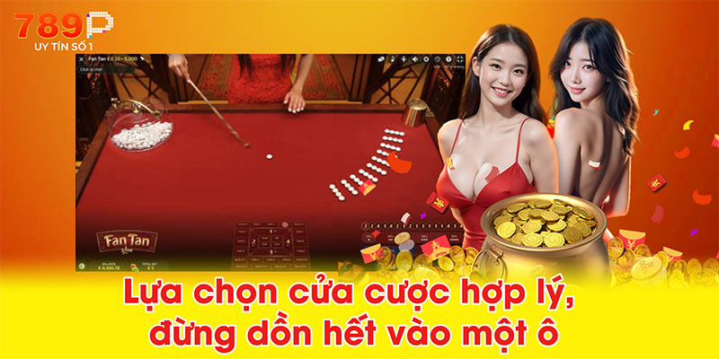 Lựa chọn cửa cược hợp lý, đừng dồn hết vào một ô