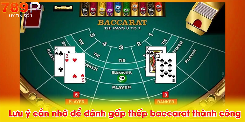 Lưu ý cần nhớ để đánh gấp thếp baccarat thành công