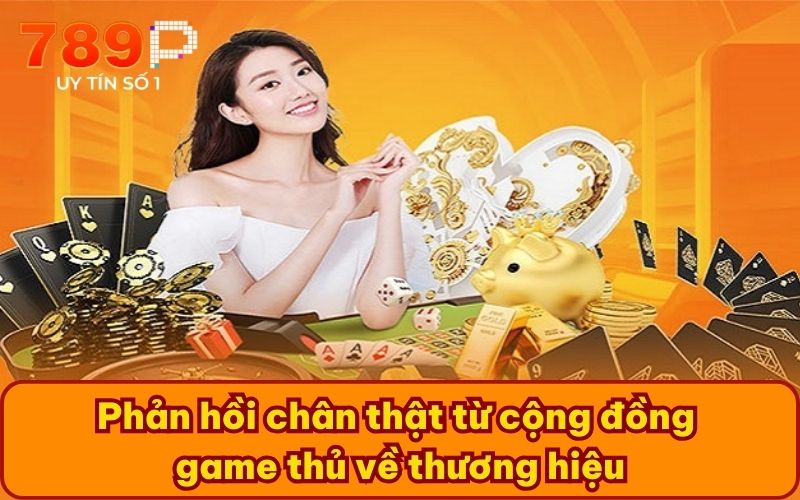 Phản hồi chân thật từ cộng đồng game thủ về thương hiệu