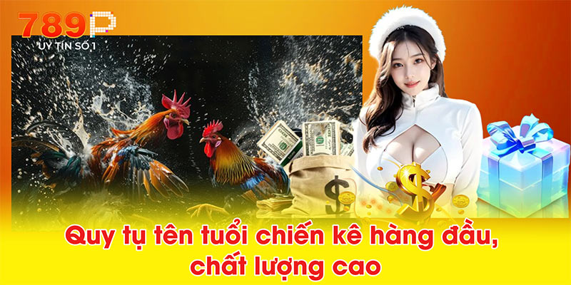 Quy tụ tên tuổi chiến kê hàng đầu, chất lượng cao