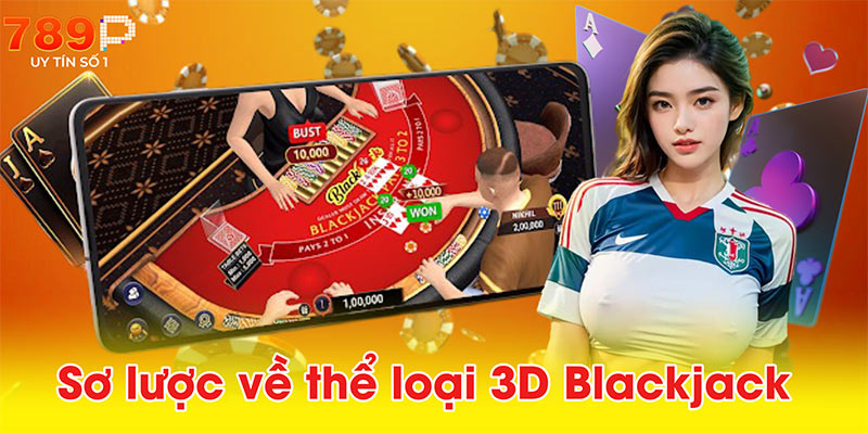 Sơ lược về thể loại 3D Blackjack