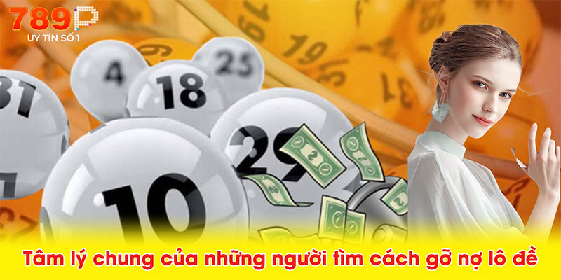 Tâm lý chung của những người tìm cách gỡ nợ lô đề