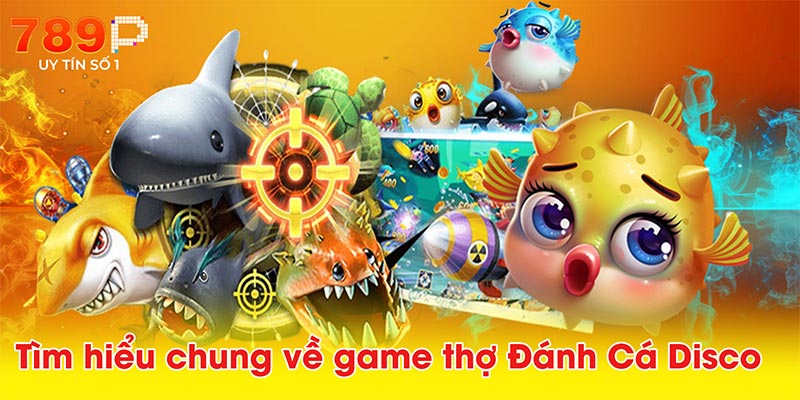 Tìm hiểu chung về game thợ Đánh Cá Disco