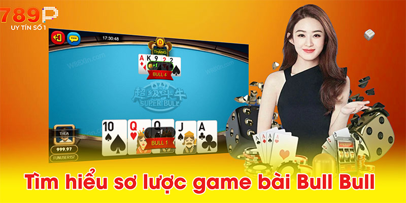 Tìm hiểu sơ lược game bài Bull Bull