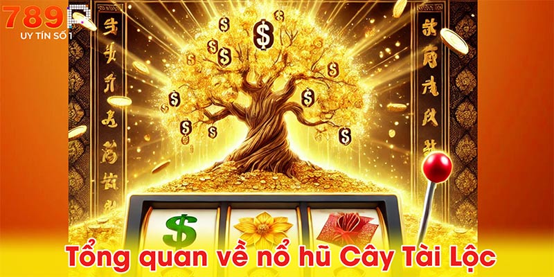 Tổng quan về nổ hũ Cây Tài Lộc