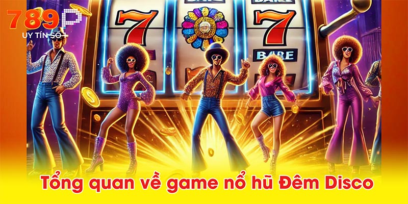 Tổng quan về game nổ hũ Đêm Disco