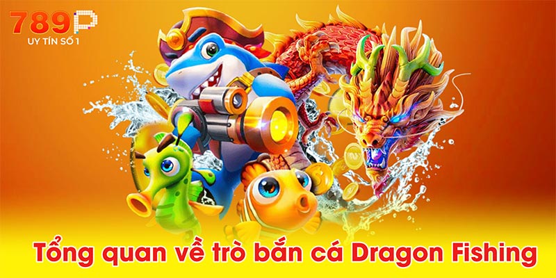 Tổng quan về trò bắn cá Dragon Fishing