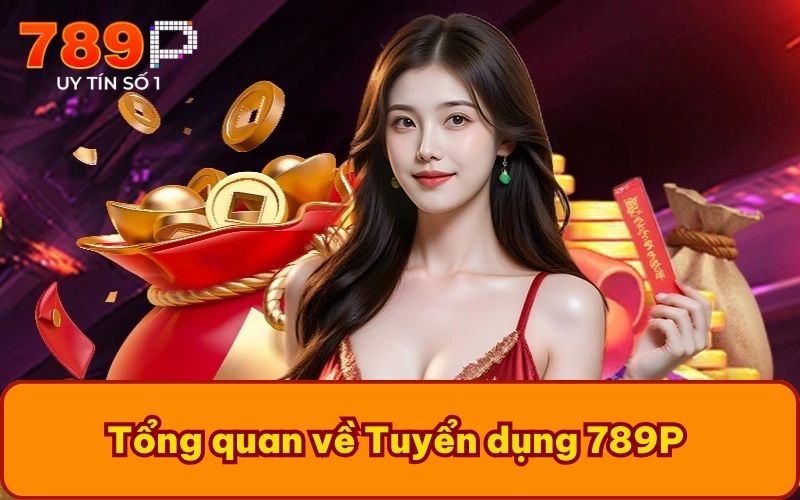 Tổng quan về Tuyển dụng 789P